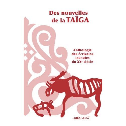 Des Nouvelle De La Taïga - Anthologie Des Écrivains Iakoutes Du Xxe Siècle