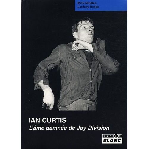 Ian Curtis - L'âme Damnée De Joy Division
