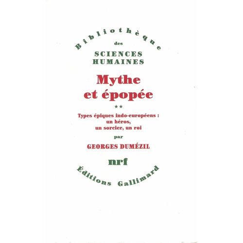 Mythe Et Epopée Tome Ii Types Épiques Indo-Européens: Un Héros, Un Sorcier, Un Roi