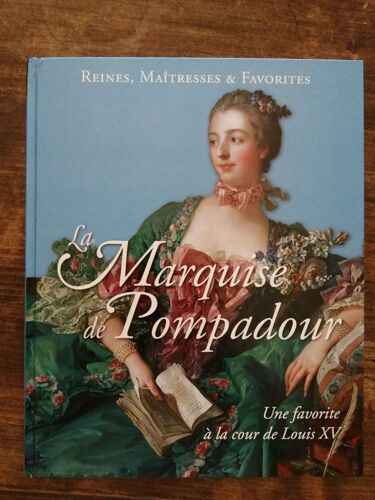 Reines, Maitresses Et Favorites: La Marquise De Pompadour