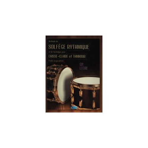 Méthode De Solfège Rythmique Et De Technique Pour Caisse-Claire Et Tambour. "Etude En Parallèle". Volume 1 De Guy Lefevre