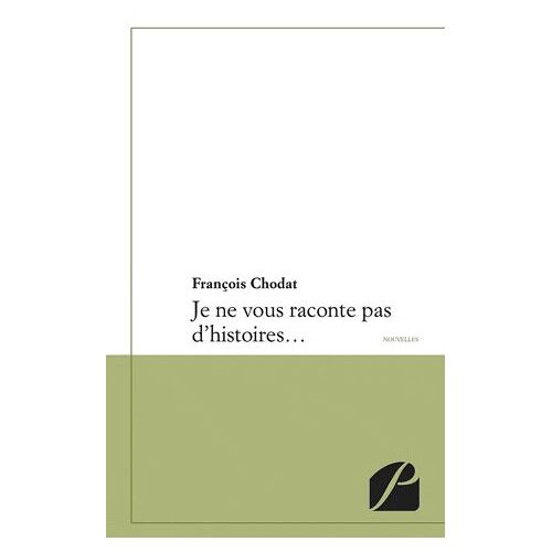 Je Ne Vous Raconte Pas D'histoires