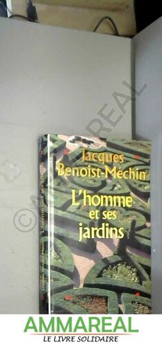 L'homme Et Ses Jardins Ou Les Metamorphoses Du Paradis Terrestre.