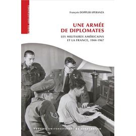 Une Armée De Diplomates - Les Militaires Américains Et La France, 1944-1967