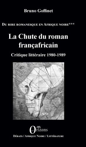Du Rire Romanesque En Afrique Noire - Tome 3, La Chute Du Roman Françafricain - Critique Littéraire 1980-1989