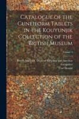 Catalogue Of The Cuneiform Tablets In The Kouyunjik Collection Of The British Museum; Volume 4