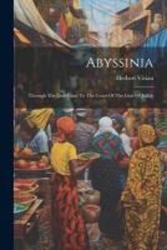 Abyssinia: Through The Lion-Land To The Court Of The Lion Of Judah