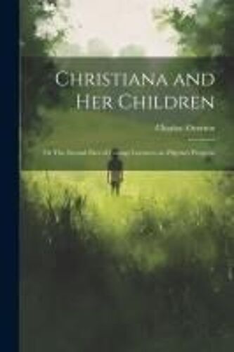 Christiana And Her Children: Or The Second Part Of Cottage Lectures On Pilgrim's Progress