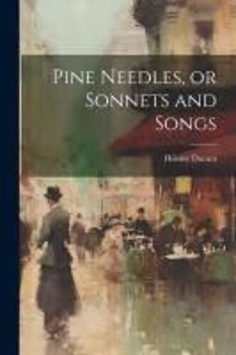 Pine Needles, Or Sonnets And Songs