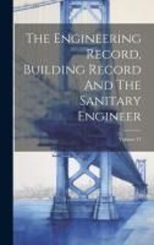 The Engineering Record, Building Record And The Sanitary Engineer; Volume 47