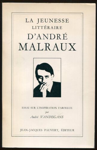 La Jeunesse Littéraire D'André Malraux - Essai Sur L'Inspiratio Farfelue