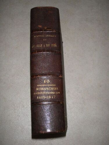 Histoire Generale Du Iv E Siecle A Nos Jours, Tome X: Les Monarchies Constitutionnelles 1815-1847.