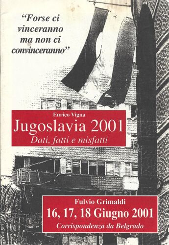 Enrico Vigna : Jugoslavia 2001, Dati, Fatti E Misfatti. Fulvio Grimaldi: 16,17,18 Giugno 2001. Corrispondenza Da Belgrado