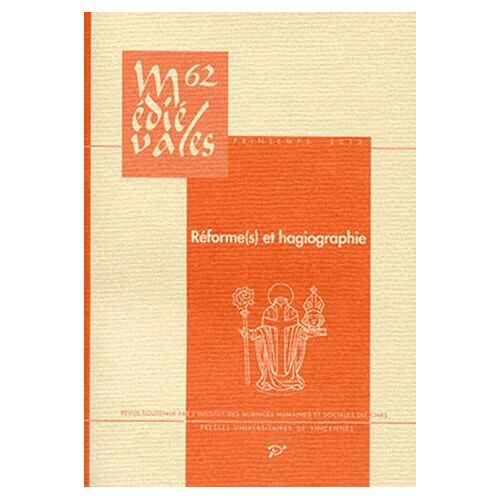 Médiévales N° 62, Printemps 201 - Réforme(S) Et Hagiographie Dans L'occident Latin (Vie-Xiiie Siècle)