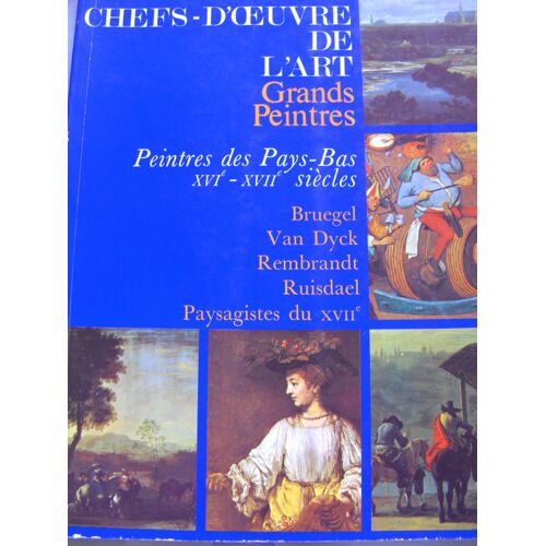 Grands Peintres. Peintres Des Pays-Bas, Xvi°-Xvii°