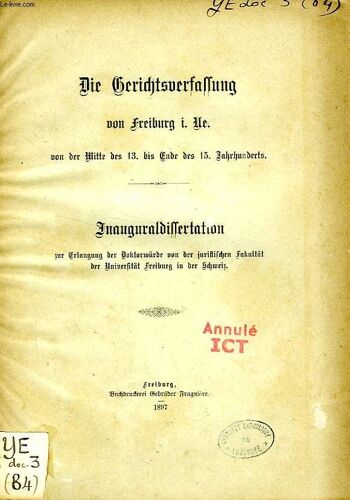 Die Gerichtsverfassung Von Freiburg I. Ue. Von Der Mitte Des 13. Bis Ende Des 15. Jahrhunderts (Inaugural-Dissertation)