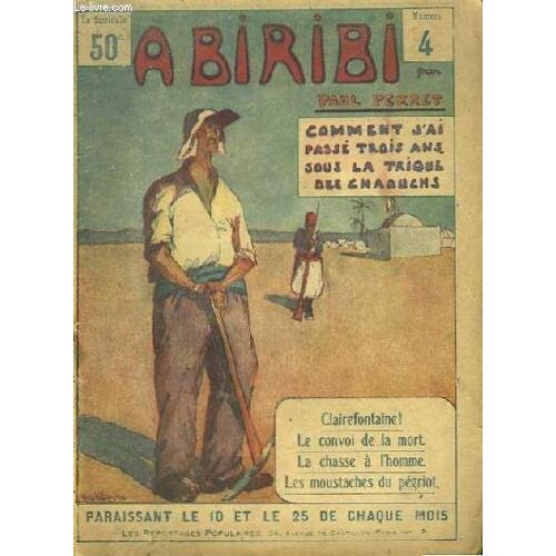 A Biribi, Comment J'ai Passé Trois Ans Sous La Trique Des Chaouchs N°4 : Clairefontaine ! - Le Convoi De La Mort - La Chasse À L'hommre - Les Moustaches Du Pégriot.