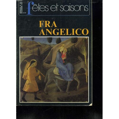 Fetes Et Saisons N° 400 Decembre 1985. Sommaire: Fra Angelico, Au Mont Des Oliviers, Jesus Crucifie, La Descente De Croix, La Predication De Saint Pierre...