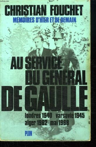 Memoires D Hier Et De Demain. Au Service Du General De Gaulle. Londres 1940, Varsovie 1945, Alger 1962, Mai 1968.