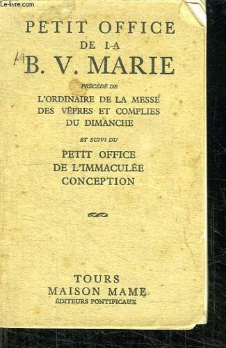 Petit Office De La Bv Marie Precede De L Ordinaire De La Messe Des Vepres Et Complies Du Dimanche Et Suivi Du Petit Office De L Immaculee Conception.