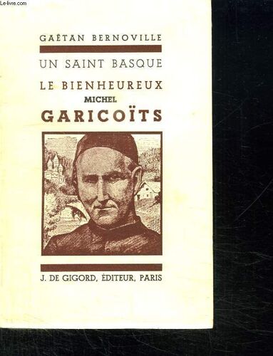 Un Saint Basque. Le Bienheureux Michel Garicoits.