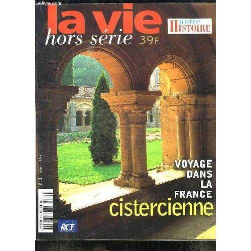 La Vie Notre Histoire Hors Serie N° 3. Sommaire: Voyage Dans La France Cistercienne, Un Univers De Silence Et De Lumiere, Enquete Sur Un Heritage, Le Moine Et De Cote Du Secret...