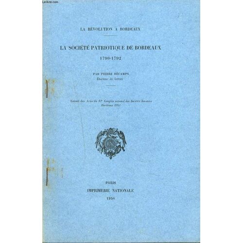 La Societe Patriotique De Bordeaux De 1790- 1792. Extrait Des Actes Du 82e Congres Des Societes Savantes Bordeaux 1957.