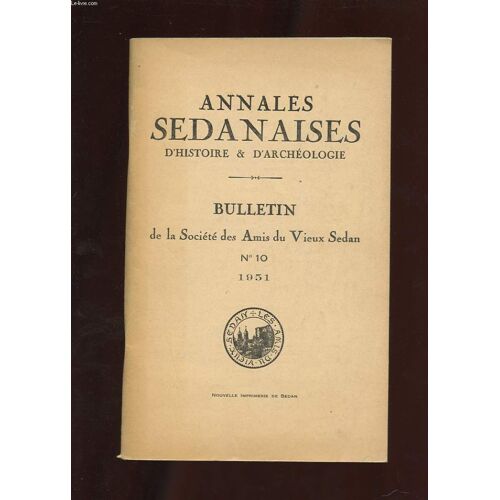 Annales Sedanaises D'histoire Et D'archeologie. Bulletin De La Societe Des Amis Du Vieux Sedan. N°10.