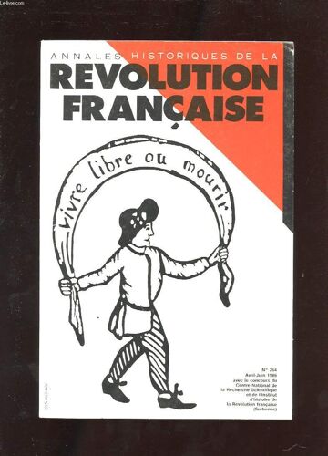 Annales Historiques De La Revolution Francaise. N°264. 1986. N°2. Les Almanachs De L'an Ii: Quoi De Neuf En Dehors Du Calendrier?  L'homme De Masse Sans Les Masses Ou Le Dechristianisateur ...