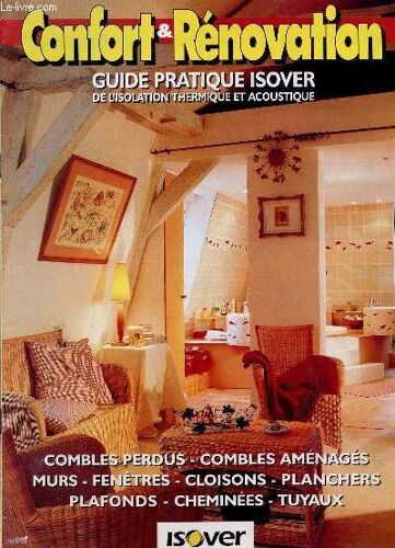 Confort Er Renovation - Guide Pratique Isover De L'isloation Themique Et Acoustique.