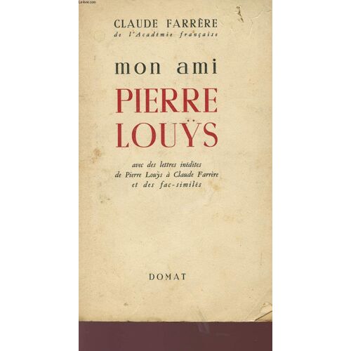Mon Ami Pierre Lou?Ys - Avec Des Lettres De Pierre Lou?Ys A Claude Farrere Et Des Fac-Similes.