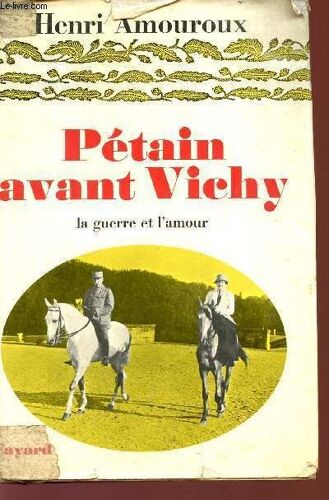 Petain Avant Vichy - La Guerre Et L'amour.