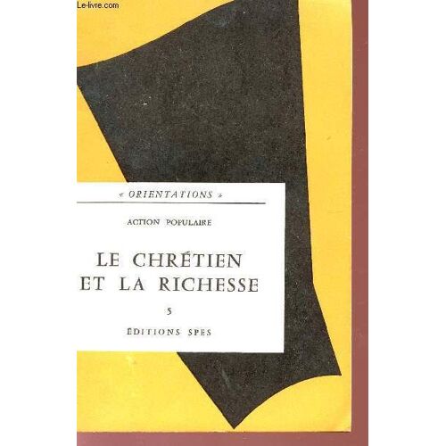 Le Chretien Et La Richesse - Action Populaire - Collection Orientations - Extrait Des Cahiers D'action Religieuse Et Sociale.