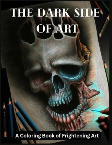 The Dark Side Of Art: A Coloring Book Of Frightening Art