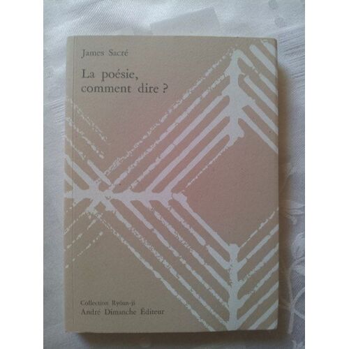 La Poésie, Comment Dire ?
