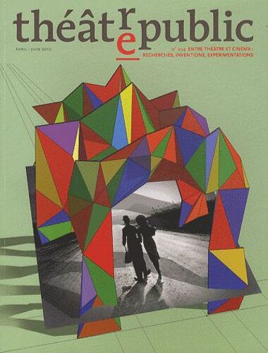 Théâtre/Public N° 204, Avril-Juin 2 - Entre Théâtre Et Cinéma : Recherches, Inventions, Expérimentations