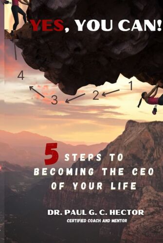 Yes You Can: 5 Steps To Becoming The Ceo Of Your Life
