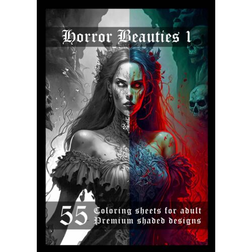 Horror Beauties 1 - Dark Fantasy Coloring Book For Adult With Creepy Beauties: 55 Shaded Drawings For Relaxation, Stress Relief And Fun (Horror Beauties - Dark Fantasy Adult Coloring Books)