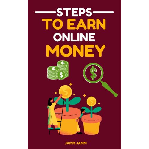 Steps To Earn Online Money : Beginner's Guide To Kick Start The Digital Era