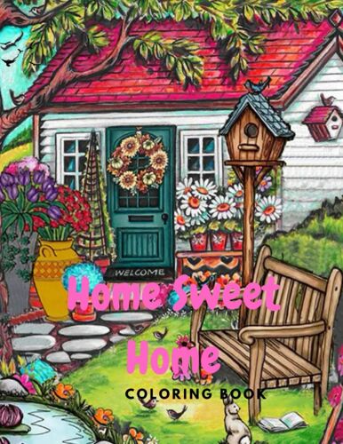 Home Sweet Home: A Coloring Book Features Cozy, Beautiful & Peaceful Home Illustrations For Relaxation And Stress Relieving (French Edition)