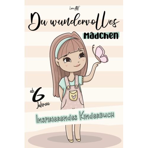 Du Wundervolles Mädchen: Inspirierendes Kinderbuch Ab 6 Jahren - Geschenkbuch Für Mädchen (German Edition)