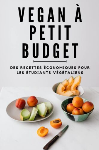 Vegan À Petit Budget: Des Recettes Économiques Pour Les Étudiants Végétaliens (French Edition)