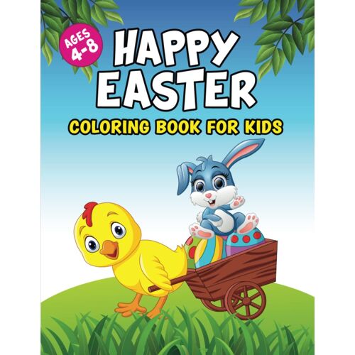 Happy Easter Coloring Book For Kids Ages 4-8: Cute Illustration To Relaxing Design For Toddlers Featuring Bunny Easter Eggs Chicks Decorated Egg ... Basket Stuffers Idea For Kids Boys And Girls.