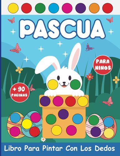 Libro Para Pintar Con Los Dedos En Pascua: Libro Preescolar Creativo De Colorear Y Pintar Con Marcadores De Puntos (Spanish Edition)
