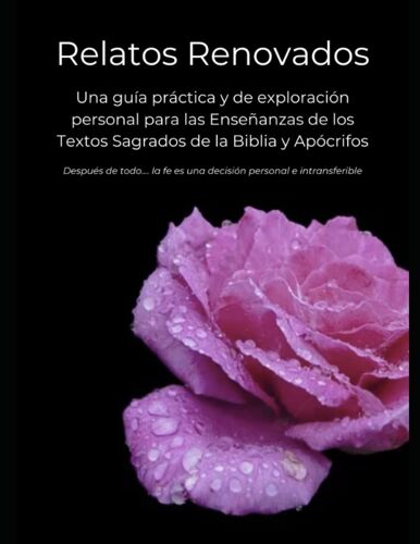 Relatos Renovados: Una Guía Práctica Y De Exploración Personal Para Las Enseñanzas De Los Textos Sagrados De La Biblia Y Apócrifos (Spanish Edition)