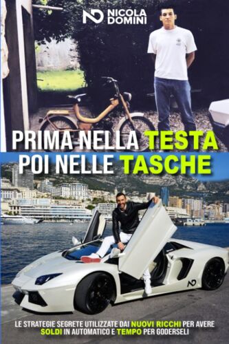 Prima Nella Testa Poi Nelle Tasche: Le Strategie Segrete Utilizzate Dai Nuovi Ricchi Per Avere Soldi In Automatico E Tempo Per Goderseli (Italian Edition)