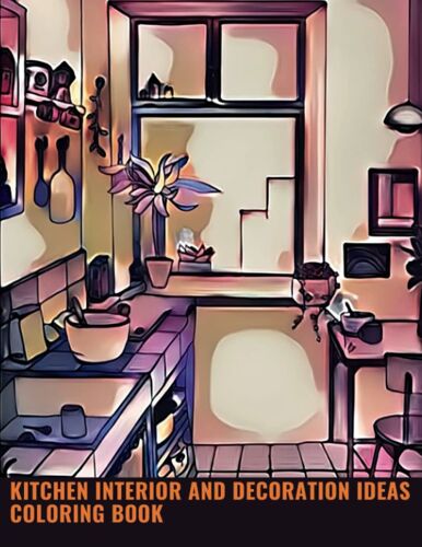Kitchen Interior And Decoration Ideas Coloring Book: 30 Easy And Large Print Hand-Drawn Kitchen Interior And Decoration Ideas Coloring Designs | ... Anxiety | Amazing Patterns: Fun And Relaxing