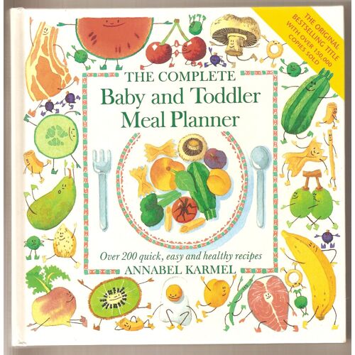 The Complete Baby And Toddler Meal Planner: Over 200 Quick, Easy And Healthy Recipes
