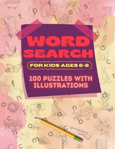 Word Search For Kids Ages 6-8: 100 Puzzles With Illustrations: 100 Fun & Educational Word Search Puzzles With 700+ Words & Illustrations