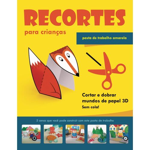Recortes Para Crianças. Pasta De Trabalho Amarela: Cortar E Dobrar Mundos De Papel 3d (Portuguese Edition)